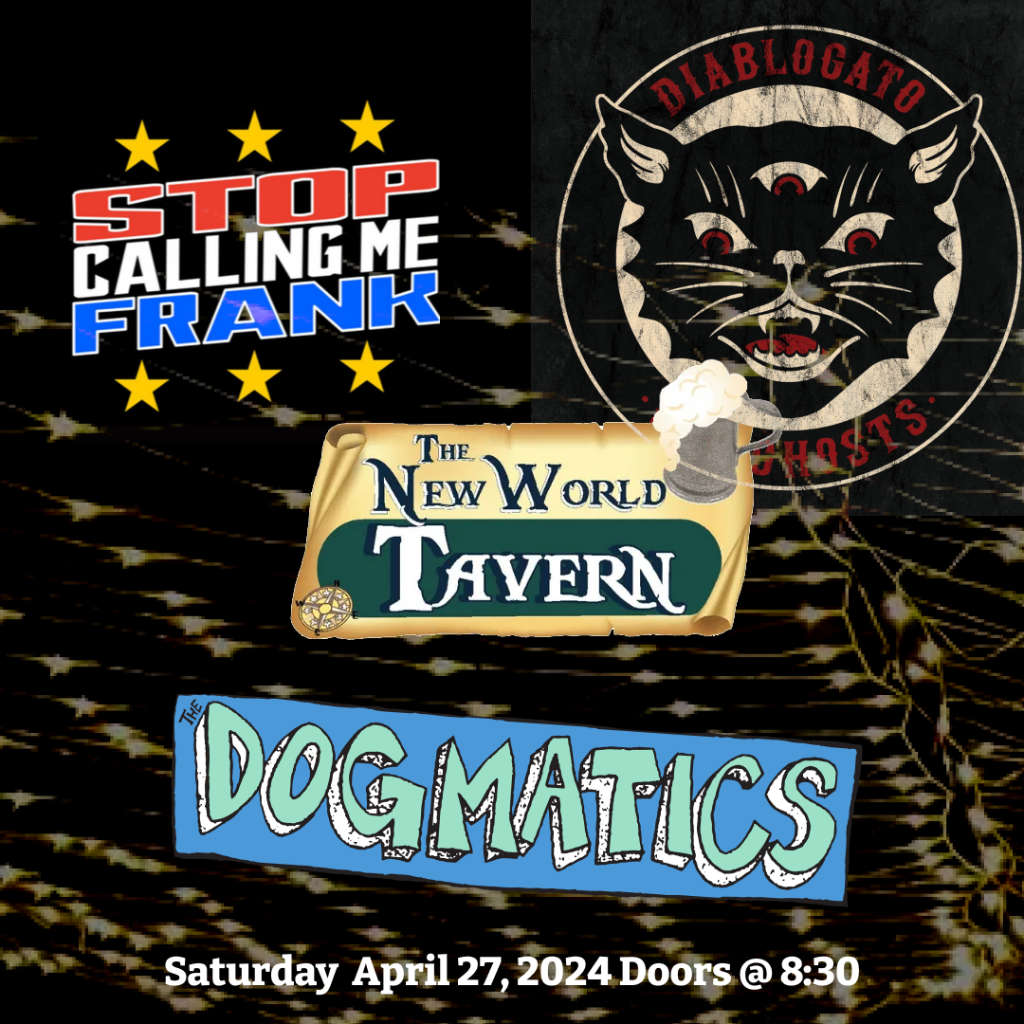 The Dogmatics, Stop Calling Me Frank and Diablogato concert at the New World Tavern