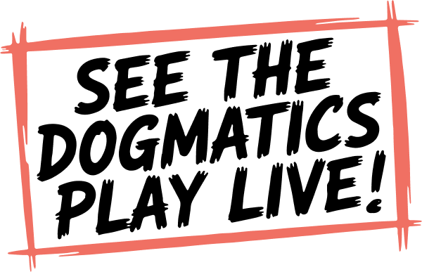 See The Dogmatics Play Live